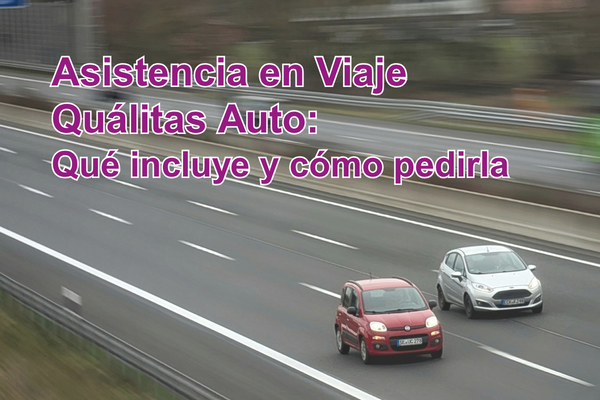 Asistencia en Viaje Quálitas Auto: qué incluye y cómo pedirla