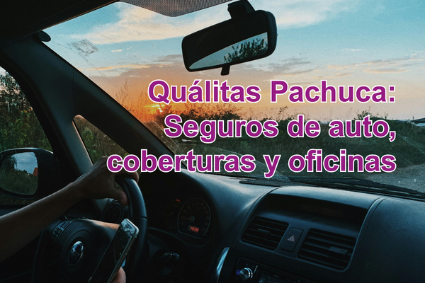 Quálitas Pachuca Seguros de auto, coberturas y oficinas